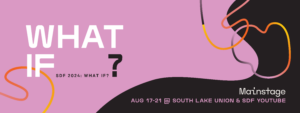 Seattle Design Festival Mainstage - Block Party & Virtual August 17-18 & 20-21